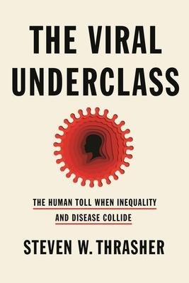 The Viral Underclass: The Human Toll When Inequality and Disease Collide