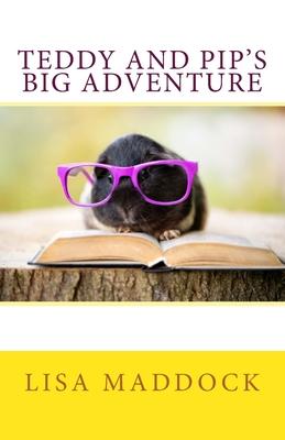 Teddy and Pip’’s Big Adventure: A Teddy and Pip Story