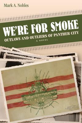 We’’re for Smoke: Outlaws and Outliers of Panther City