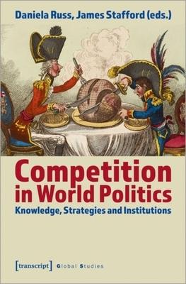 Competition in World Politics: Knowledge, Strategies, and Institutions