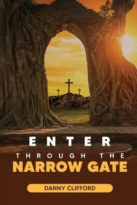 Enter Through Thye Narrow Gate