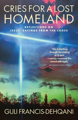 Cries for a Lost Homeland: Reflections on Jesus’’ Sayings from the Cross