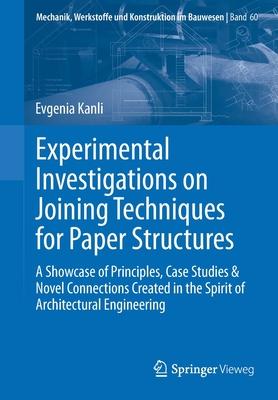 Experimental Investigations on Joining Techniques for Paper Structures: A Showcase of Principles, Case Studies & Novel Connections Created in the Spir