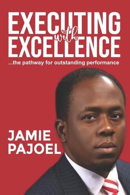 Executing with Excellence: The pathway for outstanding performance...