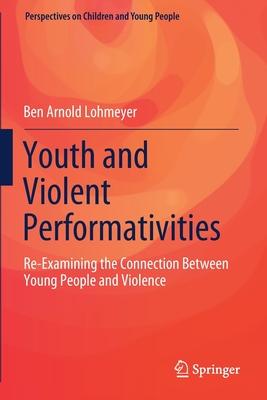 Youth and Violent Performativities: Re-Examining the Connection Between Young People and Violence