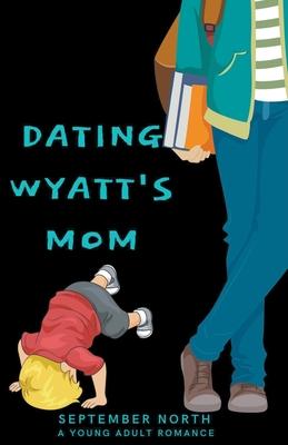 Dating Wyatt’’s Mom