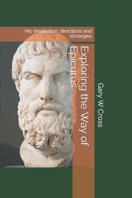 Exploring the Way of Epicurus: His destination, directions and strategies