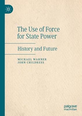 The Use of Force for State Power: History and Future