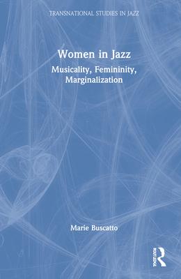 Women in Jazz: Musicality, Femininity, Marginalization