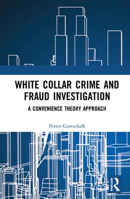 White Collar Crime and Fraud Investigation: A Convenience Theory Approach