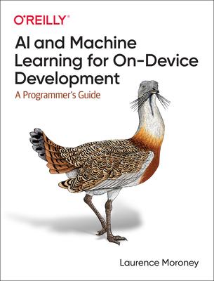 AI and Machine Learning for On-Device Development: A Programmer’’s Guide