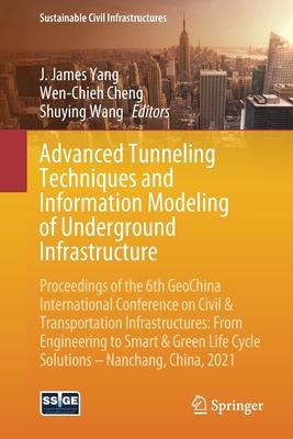 Advanced Tunneling Techniques and Information Modeling of Underground Infrastructure: Proceedings of the 6th Geochina International Conference on Civi