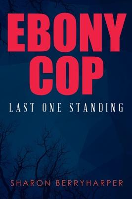 Ebony Cop: Last One Standing