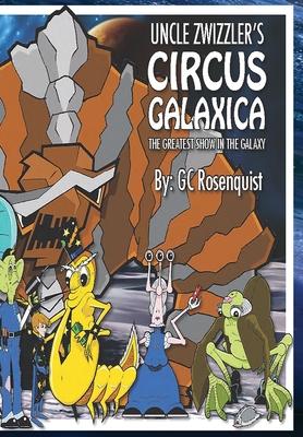 Uncle Zwizzler’’s Circus Galaxica: The Greatest Show in the Galaxy