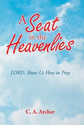 A Seat in the Heavenlies: Lord, Show Us How to Pray