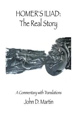 Homer’’s Iliad: the Real Story: A Commentary with Translations