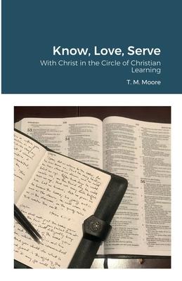 Know, Love, Serve: With Christ in the Circle of Christian Learning