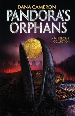 Pandora’’s Orphans: A Fangborn Collection