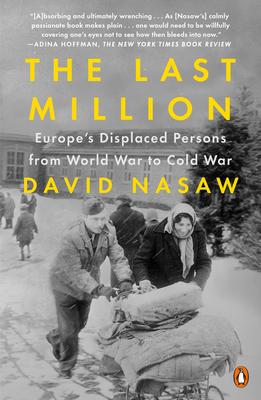 The Last Million: Europe’’s Displaced Persons from World War to Cold War