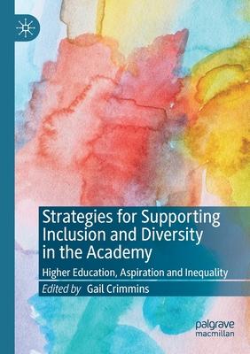 Strategies for Supporting Inclusion and Diversity in the Academy: Higher Education, Aspiration and Inequality