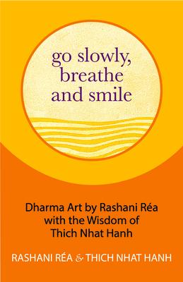 Go Slowly, Breathe and Smile: The Wisdom of Thich Nhat Hahn