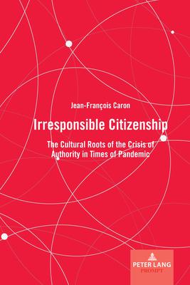 Irresponsible Citizenship: The Cultural Roots of the Crisis of Authority in Times of Pandemic