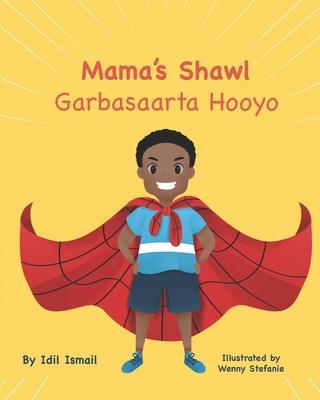 Mama’’s Shawl- Garbasaarta Hooyo: A Bilingual English-Somali Children’’s Picture Book