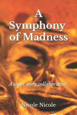 A Symphony of Madness: A short story collaborative