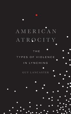 American Atrocity: The Types of Violence in Lynching