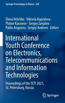 International Youth Conference on Electronics, Telecommunications and Information Technologies: Proceedings of the Yeti 2021, St. Petersburg, Russia