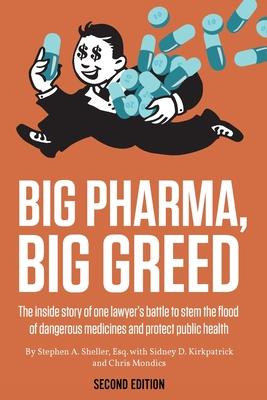 Big Pharma, Big Greed (Second Edition): The Inside Story of One Lawyer’’s Battle to Stem the Flood of Dangerous Medicines and Protect Public Health