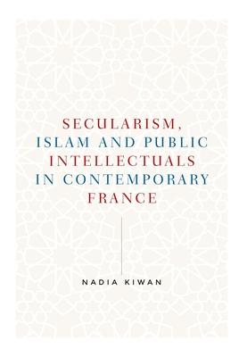 Secularism, Islam and Public Intellectuals in Contemporary France