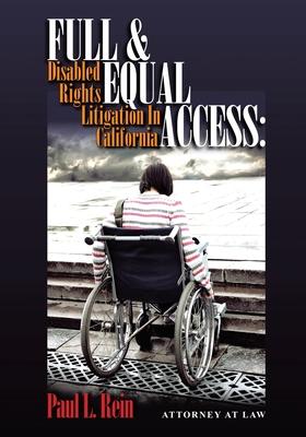 Full & Equal Access: Disabled Rights Litigation In California: Disabled Rights Litigation In California