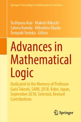 Advances in Mathematical Logic: Dedicated to the Memory of Professor Gaisi Takeuti, Saml 2018, Kobe, Japan, September 2018, Selected, Revised Contribu