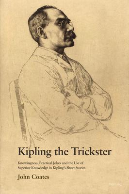 Kipling the Trickster: Knowingness, Practical Jokes and the Use of Superior Knowledge in Kipling’’s Short Stories