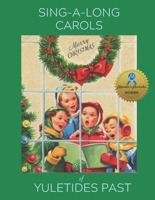 Sing Along Carols of Yuletides Past: Nostalgic Song Book for People with Alzheimer’’s/Dementia