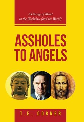 Assholes to Angels: A Change of Mind in the Workplace (And the World)