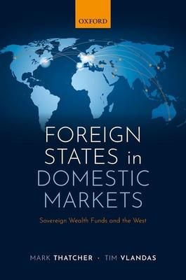 Foreign States in Domestic Markets: Sovereign Wealth Funds and the West