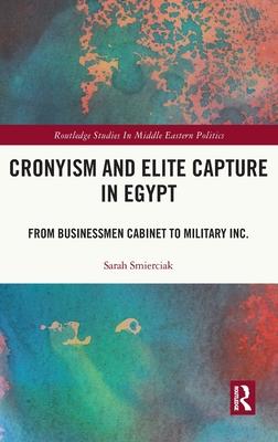 Cronyism and Elite Capture in Egypt: From Businessmen Cabinet to Military Inc.