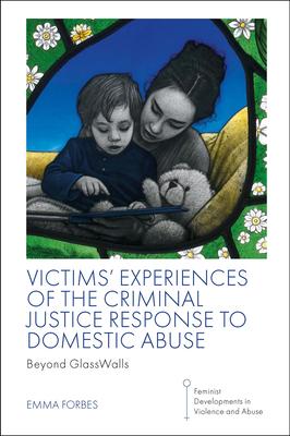 Victims’’ Experiences of the Criminal Justice Response to Domestic Abuse: Beyond Glasswalls