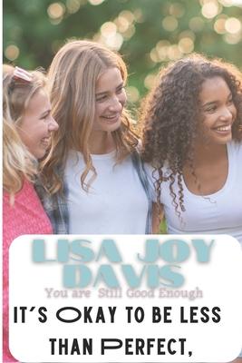 It’’s okay to be Less than Perfect, You are Still Good Enough: Finding My Moment for Teens