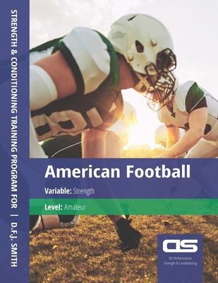 DS Performance - Strength & Conditioning Training Program for American Football, Strength, Amateur