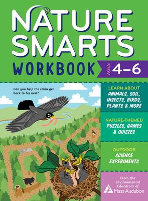 Nature Smarts Workbook, Ages 4-6: Learn about Animals, Soil, Insects, Birds, Plants & More with Nature-Themed Puzzles, Games, Quizzes & Outdoor Scienc