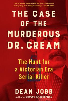 The Case of the Murderous Dr. Cream: The Hunt for a Victorian Era Serial Killer