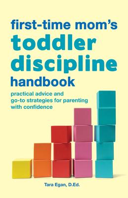 The First-Time Mom’’s Toddler Discipline Handbook: Practical Advice and Go-To Strategies for Parenting with Confidence