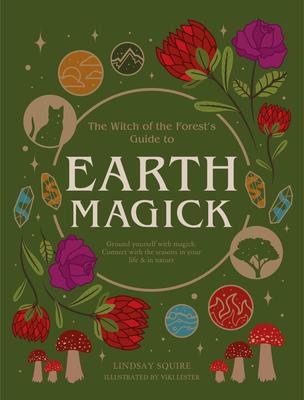 The Witch of the Forest’’s Guide to Earth Magick