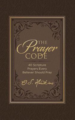 The Prayer Code: 40 Scripture Prayers Every Believer Should Pray