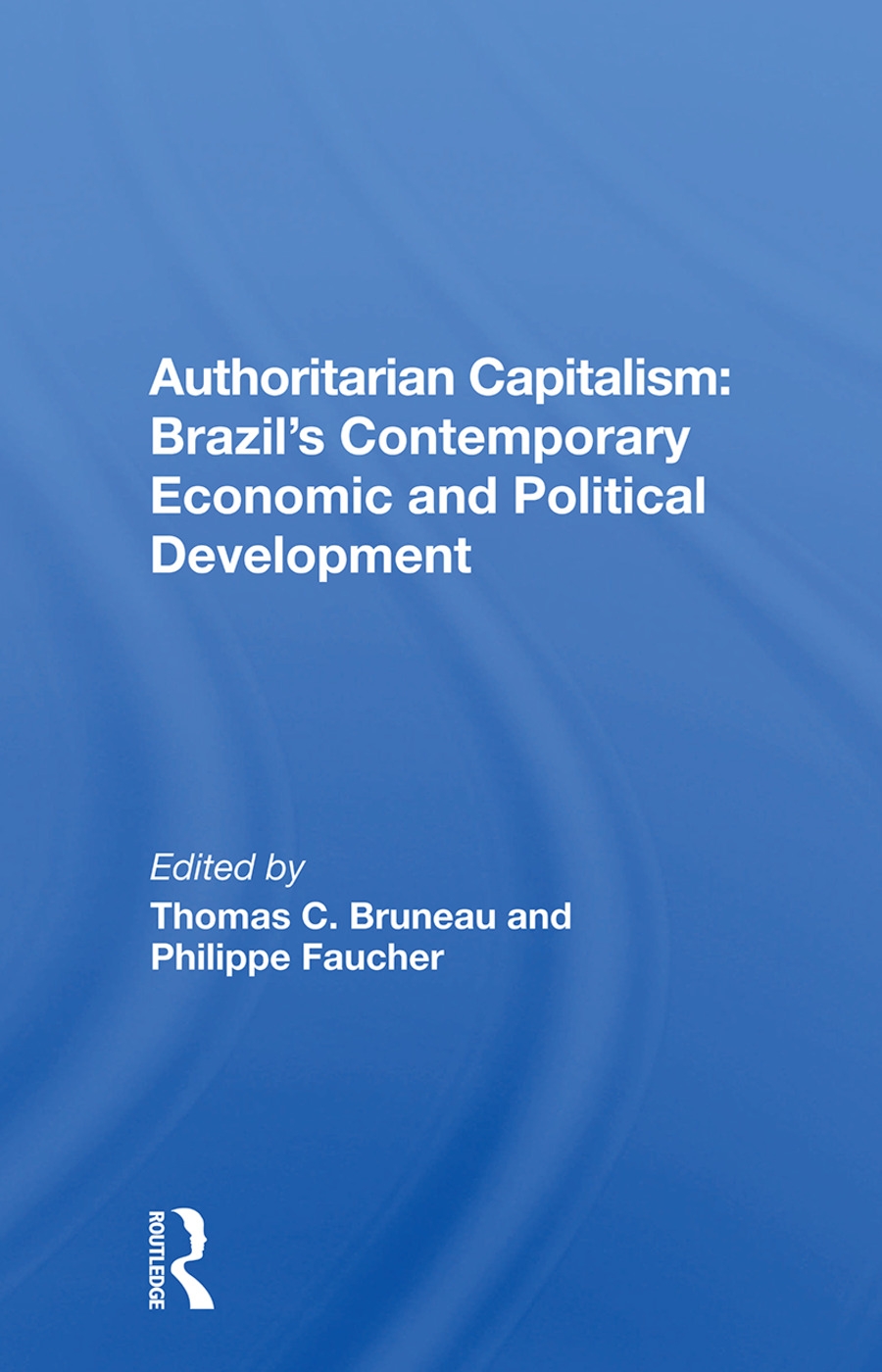 Authoritarian Capitalism: Brazil’’s Contemporary Economic and Political Development