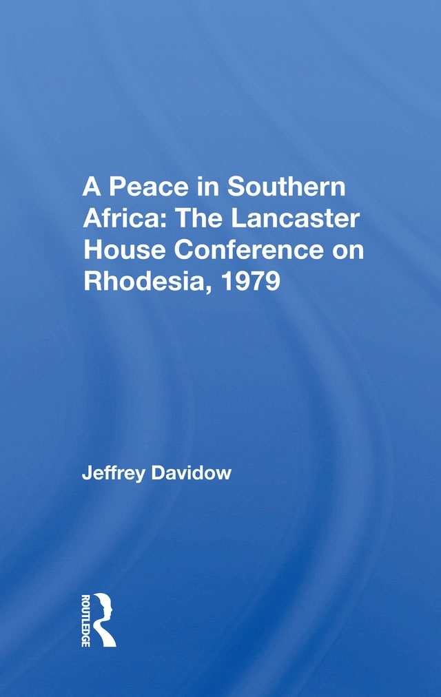 A Peace in Southern Africa: The Lancaster House Conference on Rhodesia, 1979