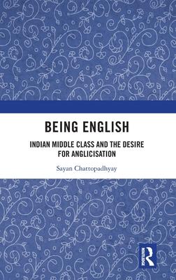 Being English: Indian Middle Class and the Desire for Anglicization